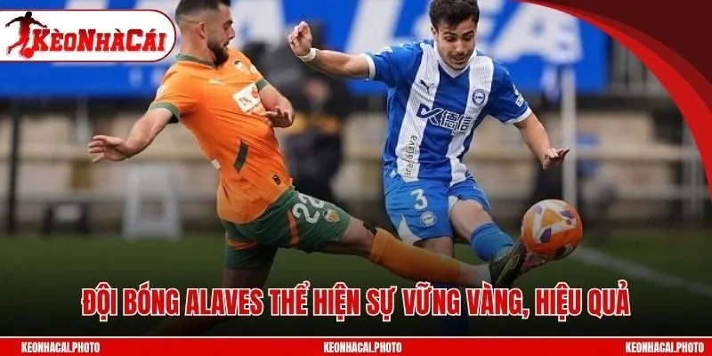Đội bóng Alaves thể hiện sự vững vàng, hiệu quả