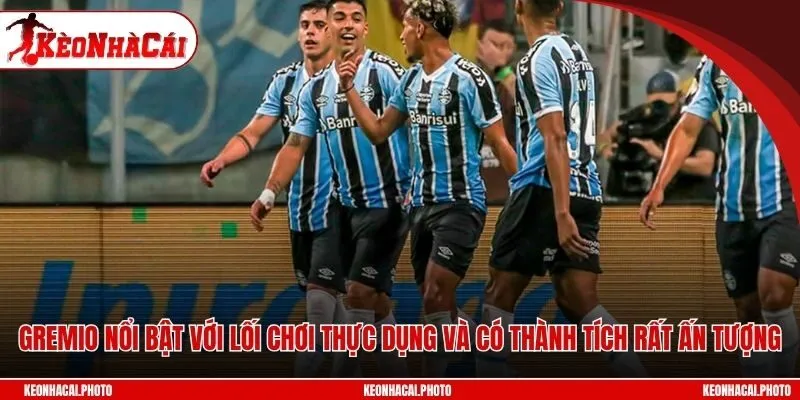Gremio nổi bật với lối chơi thực dụng và có thành tích rất ấn tượng