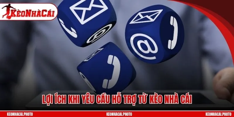 Lợi ích khi yêu cầu hỗ trợ từ keonhacai