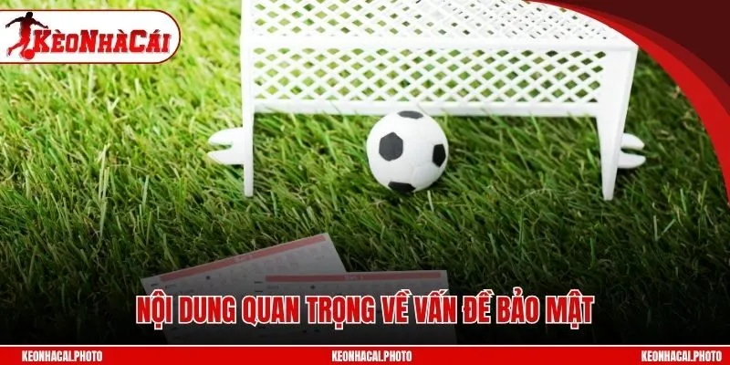 Nội dung quan trọng về vấn đề bảo mật