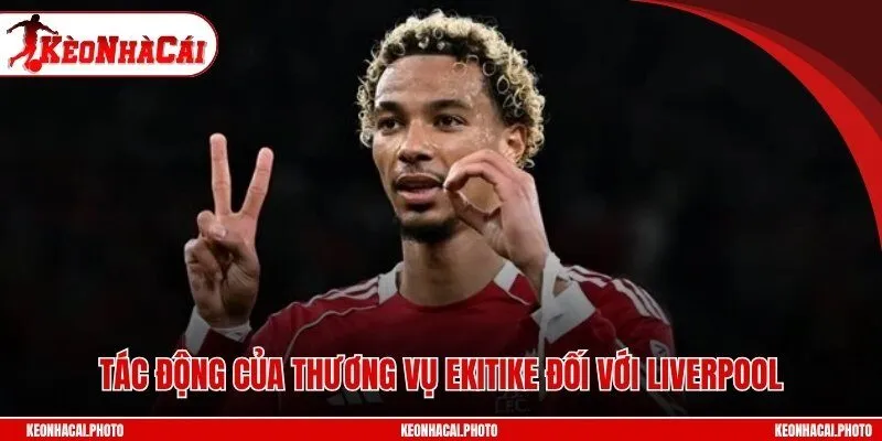 Tác động của thương vụ Ekitike đối với Liverpool