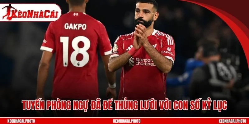 Tuyến phòng ngự đã để thủng lưới với con số kỷ lục